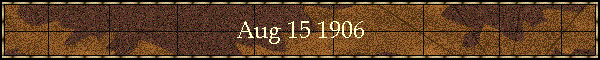 Aug 15 1906